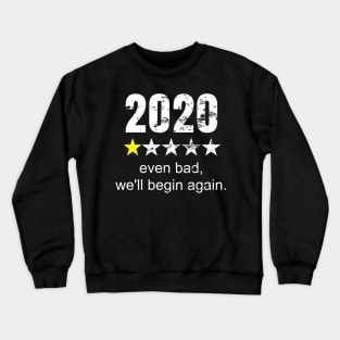 2020 Even Bad, We'll Begin Again Gift Idea for Men and Women Inspiration Crewneck Sweatshirt